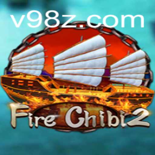 Exploring the Exciting World of FireChibi2: A Comprehensive Guide with Insights into 98Z.COM