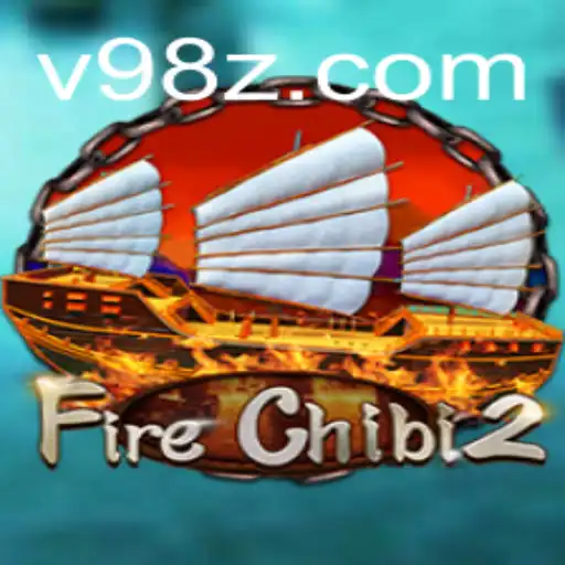 Exploring the Exciting World of FireChibi2: A Comprehensive Guide with Insights into 98Z.COM